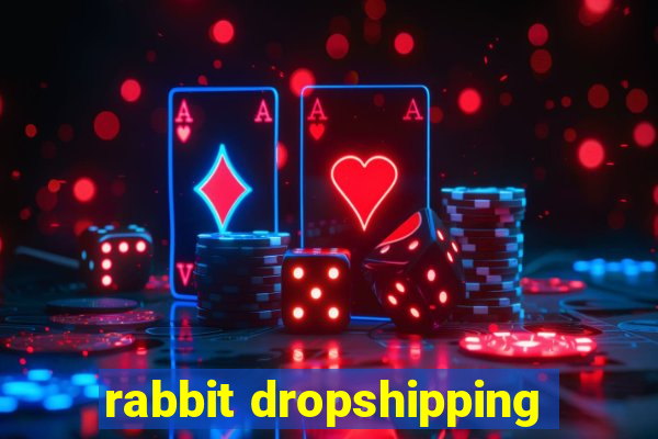 rabbit dropshipping